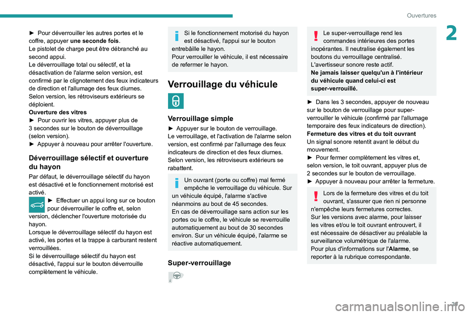PEUGEOT 308 2022 Manuel du propriétaire (in French) 29
Ouvertures
2► Pour déverrouiller les autres portes et le
coffre, appuyer une seconde fois .
Le pistolet de charge peut être débranché au
second appui.
Le déverrouillage total ou sélectif PEUGEOT 308 2022 Manuel du propriétaire (in French) 29
Ouvertures
2► Pour déverrouiller les autres portes et le
coffre, appuyer une seconde fois .
Le pistolet de charge peut être débranché au
second appui.
Le déverrouillage total ou sélectif