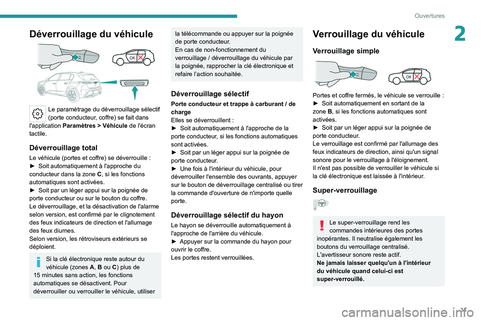 PEUGEOT 308 2022 Manuel du propriétaire (in French) 31
Ouvertures
2Déverrouillage du véhicule
Le paramétrage du déverrouillage sélectif
(porte conducteur, coffre) se fait dans
l'application Paramètres > Véhicule de l'écran
tacti PEUGEOT 308 2022 Manuel du propriétaire (in French) 31
Ouvertures
2Déverrouillage du véhicule
Le paramétrage du déverrouillage sélectif
(porte conducteur, coffre) se fait dans
l'application Paramètres > Véhicule de l'écran
tacti