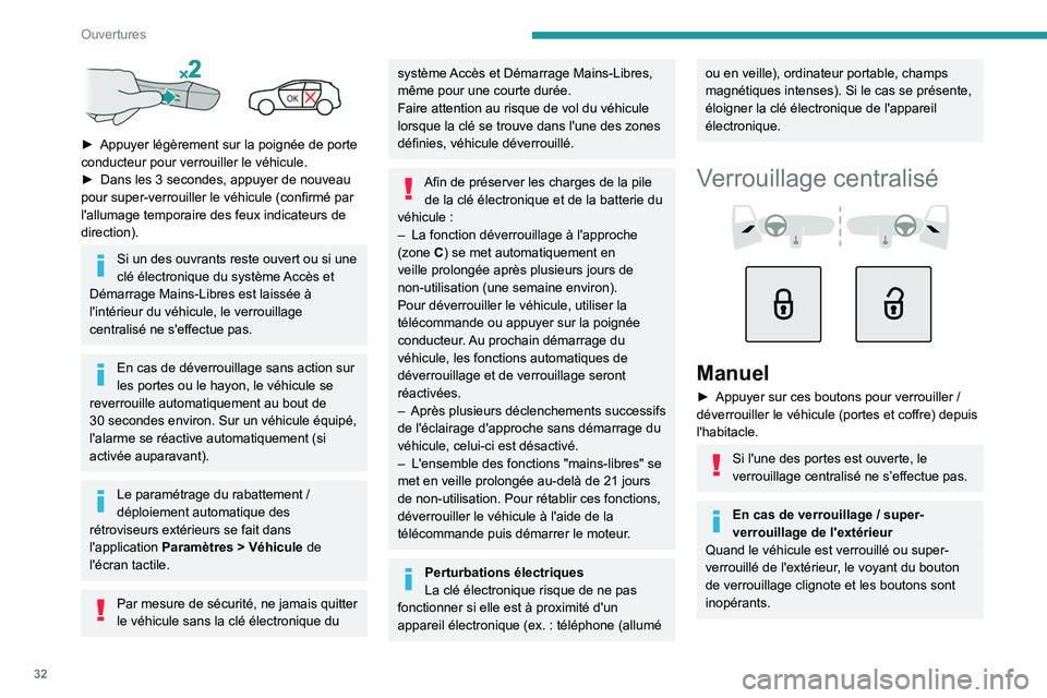 PEUGEOT 308 2022 Manuel du propriétaire (in French) 32
Ouvertures
► Appuyer légèrement sur la poignée de porte
conducteur pour verrouiller le véhicule.
►
Dans les 3
secondes, appuyer de nouveau
pour super-verrouiller le véhicule (conf PEUGEOT 308 2022 Manuel du propriétaire (in French) 32
Ouvertures
► Appuyer légèrement sur la poignée de porte
conducteur pour verrouiller le véhicule.
►
Dans les 3
secondes, appuyer de nouveau
pour super-verrouiller le véhicule (conf