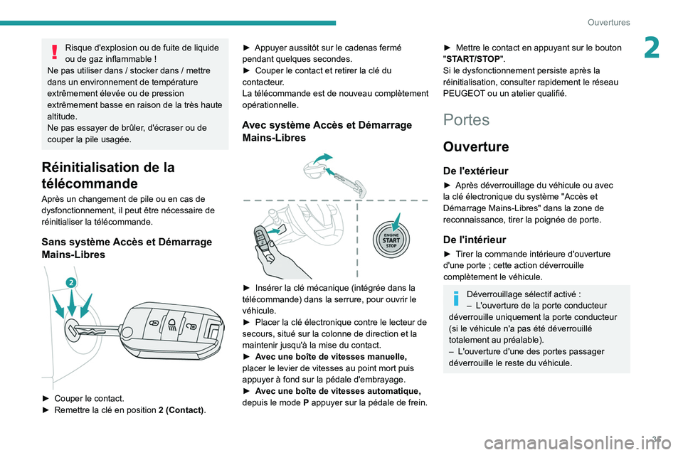 PEUGEOT 308 2022 Manuel du propriétaire (in French) 35
Ouvertures
2Risque d'explosion ou de fuite de liquide
ou de gaz inflammable !
Ne pas utiliser dans
/ stocker dans / mettre
dans un environnement de température
extrêmement élevée ou PEUGEOT 308 2022 Manuel du propriétaire (in French) 35
Ouvertures
2Risque d'explosion ou de fuite de liquide
ou de gaz inflammable !
Ne pas utiliser dans
/ stocker dans / mettre
dans un environnement de température
extrêmement élevée ou