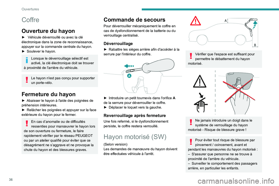 PEUGEOT 308 2022 Manuel du propriétaire (in French) 36
Ouvertures
Coffre
Ouverture du hayon
► Véhicule déverrouillé ou avec la clé
électronique dans la zone de reconnaissance,
appuyer sur la commande centrale du hayon.
►
Soulever le hayon PEUGEOT 308 2022 Manuel du propriétaire (in French) 36
Ouvertures
Coffre
Ouverture du hayon
► Véhicule déverrouillé ou avec la clé
électronique dans la zone de reconnaissance,
appuyer sur la commande centrale du hayon.
►
Soulever le hayon