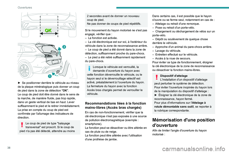 PEUGEOT 308 2022 Manuel du propriétaire (in French) 38
Ouvertures
► Se positionner derrière le véhicule au niveau
de la plaque minéralogique puis donner un coup
de pied dans la zone de détection " OK
".
Le coup de pied doit être donn PEUGEOT 308 2022 Manuel du propriétaire (in French) 38
Ouvertures
► Se positionner derrière le véhicule au niveau
de la plaque minéralogique puis donner un coup
de pied dans la zone de détection " OK
".
Le coup de pied doit être donn