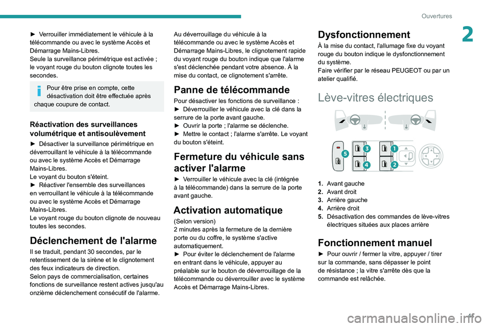 PEUGEOT 308 2022 Manuel du propriétaire (in French) 41
Ouvertures
2► Verrouiller immédiatement le véhicule à la
télécommande ou avec le système Accès et
Démarrage Mains-Libres.
Seule la surveillance périmétrique est activée ;
le voyant PEUGEOT 308 2022 Manuel du propriétaire (in French) 41
Ouvertures
2► Verrouiller immédiatement le véhicule à la
télécommande ou avec le système Accès et
Démarrage Mains-Libres.
Seule la surveillance périmétrique est activée ;
le voyant