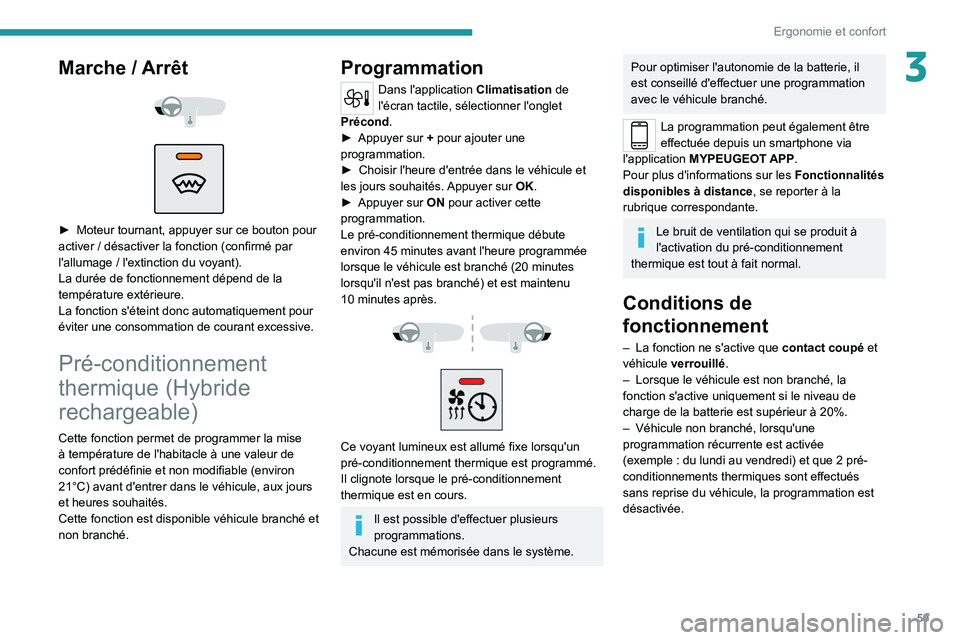 PEUGEOT 308 2022 Manuel du propriétaire (in French) 59
Ergonomie et confort
3Marche / Arrêt
► Moteur tournant, appuyer sur ce bouton pour
activer / désactiver la fonction (confirmé par
l'allumage
/ l'extinction du voyant).
La PEUGEOT 308 2022 Manuel du propriétaire (in French) 59
Ergonomie et confort
3Marche / Arrêt
► Moteur tournant, appuyer sur ce bouton pour
activer / désactiver la fonction (confirmé par
l'allumage
/ l'extinction du voyant).
La