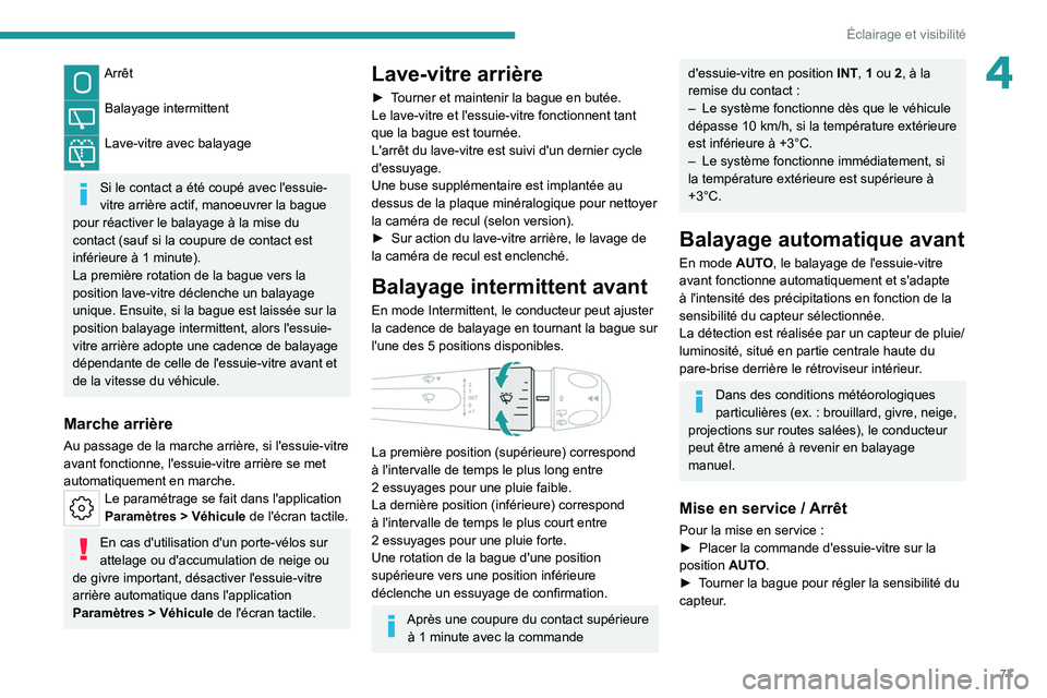 PEUGEOT 308 2022 Manuel du propriétaire (in French) 77
Éclairage et visibilité
4Arrêt
Balayage intermittent
Lave-vitre avec balayage
Si le contact a été coupé avec l'essuie-
vitre arrière actif, manoeuvrer la bague
pour réactiver le bal PEUGEOT 308 2022 Manuel du propriétaire (in French) 77
Éclairage et visibilité
4Arrêt
Balayage intermittent
Lave-vitre avec balayage
Si le contact a été coupé avec l'essuie-
vitre arrière actif, manoeuvrer la bague
pour réactiver le bal