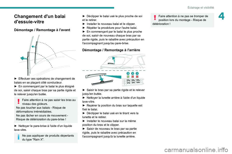 PEUGEOT 308 2022 Manuel du propriétaire (in French) 79
Éclairage et visibilité
4Changement d'un balai
d'essuie-vitre
Démontage / Remontage à l'avant
► Effectuer ces opérations de changement de
balais en se plaçant côté conduc PEUGEOT 308 2022 Manuel du propriétaire (in French) 79
Éclairage et visibilité
4Changement d'un balai
d'essuie-vitre
Démontage / Remontage à l'avant
► Effectuer ces opérations de changement de
balais en se plaçant côté conduc