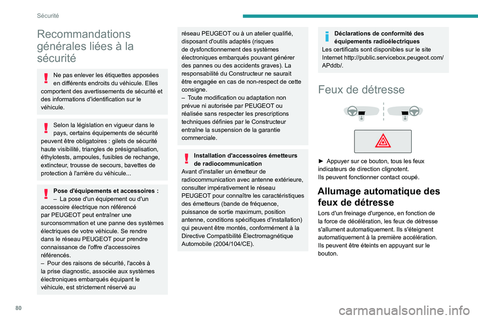 PEUGEOT 308 2022 Manuel du propriétaire (in French) 80
Sécurité
Recommandations
générales liées à la
sécurité
Ne pas enlever les étiquettes apposées
en différents endroits du véhicule. Elles
comportent des avertissements de sécurité e PEUGEOT 308 2022 Manuel du propriétaire (in French) 80
Sécurité
Recommandations
générales liées à la
sécurité
Ne pas enlever les étiquettes apposées
en différents endroits du véhicule. Elles
comportent des avertissements de sécurité e