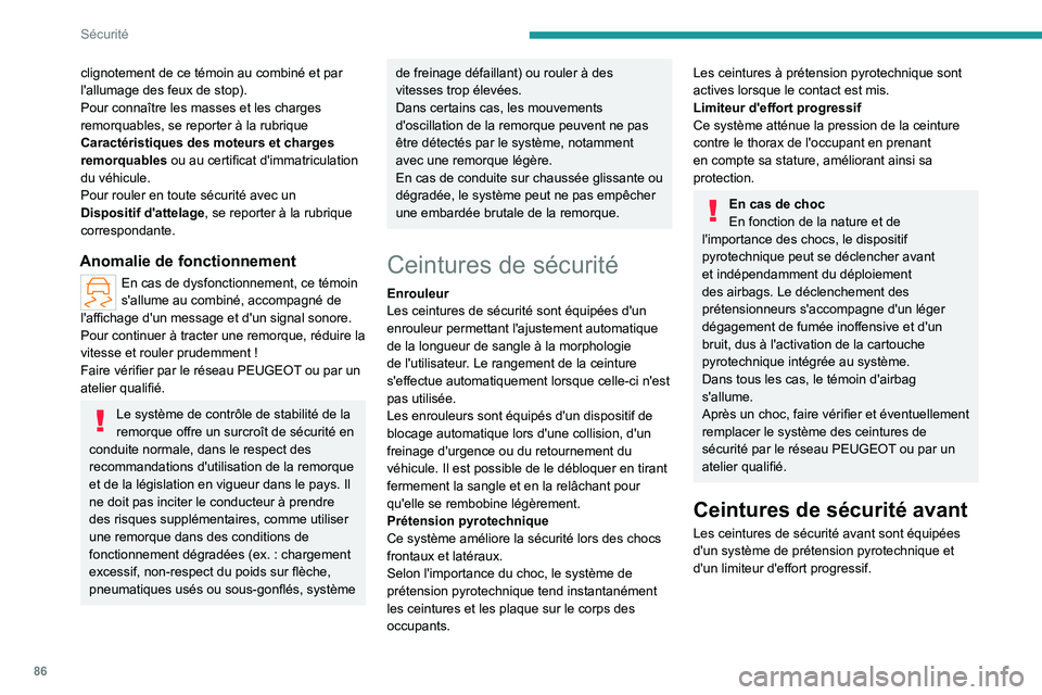 PEUGEOT 308 2022 Manuel du propriétaire (in French) 86
Sécurité
clignotement de ce témoin au combiné et par
l'allumage des feux de stop).
Pour connaître les masses et les charges
remorquables, se reporter à la rubrique
Caractéristiques de PEUGEOT 308 2022 Manuel du propriétaire (in French) 86
Sécurité
clignotement de ce témoin au combiné et par
l'allumage des feux de stop).
Pour connaître les masses et les charges
remorquables, se reporter à la rubrique
Caractéristiques de