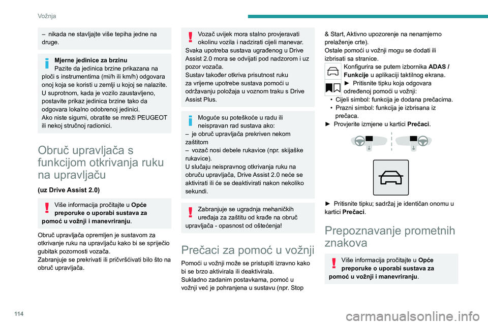 PEUGEOT 308 2022  Upute Za Rukovanje (in Croatian) 11 4
Vožnja
– nikada ne stavljajte više tepiha jedne na 
druge.
Mjerne jedinice za brzinu
Pazite da jedinica brzine prikazana na 
ploči s instrumentima (mi/h ili km/h) odgovara 
onoj koja se kori