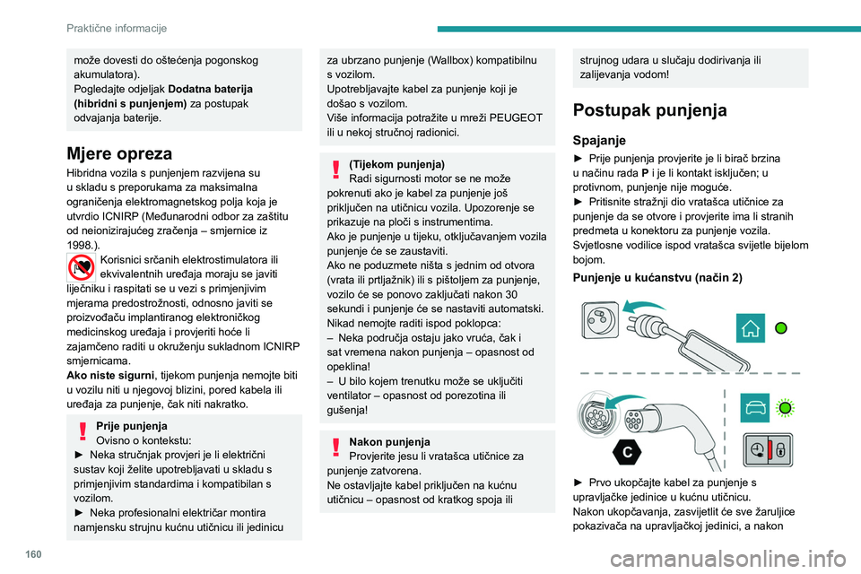 PEUGEOT 308 2022 Upute Za Rukovanje (in Croatian) 160
Praktične informacije
može dovesti do oštećenja pogonskog
akumulatora).
Pogledajte odjeljak Dodatna baterija
(hibridni s punjenjem)
za postupak
odvajanja baterije.
Mjere opreza
Hibridna PEUGEOT 308 2022 Upute Za Rukovanje (in Croatian) 160
Praktične informacije
može dovesti do oštećenja pogonskog
akumulatora).
Pogledajte odjeljak Dodatna baterija
(hibridni s punjenjem)
za postupak
odvajanja baterije.
Mjere opreza
Hibridna