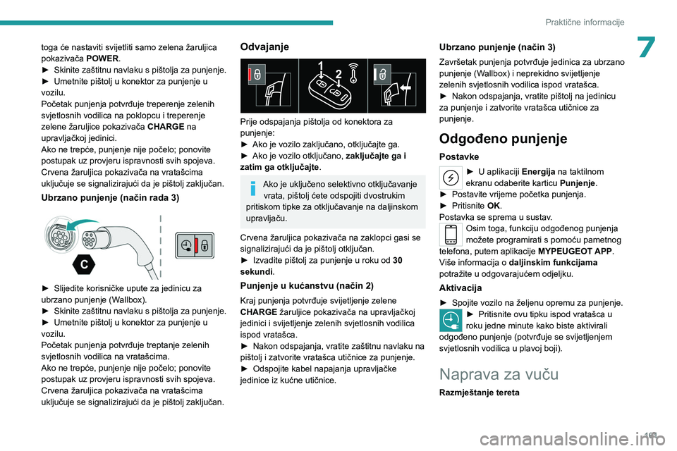 PEUGEOT 308 2022 Upute Za Rukovanje (in Croatian) 161
Praktične informacije
7toga će nastaviti svijetliti samo zelena žaruljica
pokazivača POWER.
►
Skinite
zaštitnu navlaku s pištolja za punjenje.
►
Umetnite pištolj u konektor za pu PEUGEOT 308 2022 Upute Za Rukovanje (in Croatian) 161
Praktične informacije
7toga će nastaviti svijetliti samo zelena žaruljica
pokazivača POWER.
►
Skinite
zaštitnu navlaku s pištolja za punjenje.
►
Umetnite pištolj u konektor za pu