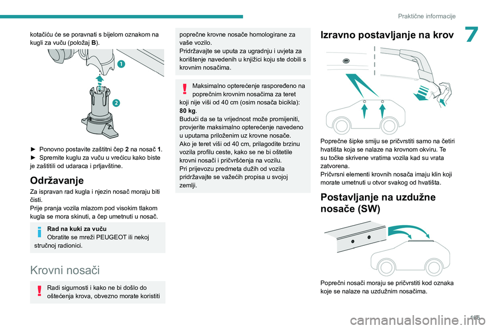PEUGEOT 308 2022 Upute Za Rukovanje (in Croatian) 165
Praktične informacije
7kotačiću će se poravnati s bijelom oznakom na
kugli za vuču (položaj B).
► Ponovno postavite zaštitni čep 2 na nosač 1.
► Spremite kuglu za vuču u vre PEUGEOT 308 2022 Upute Za Rukovanje (in Croatian) 165
Praktične informacije
7kotačiću će se poravnati s bijelom oznakom na
kugli za vuču (položaj B).
► Ponovno postavite zaštitni čep 2 na nosač 1.
► Spremite kuglu za vuču u vre