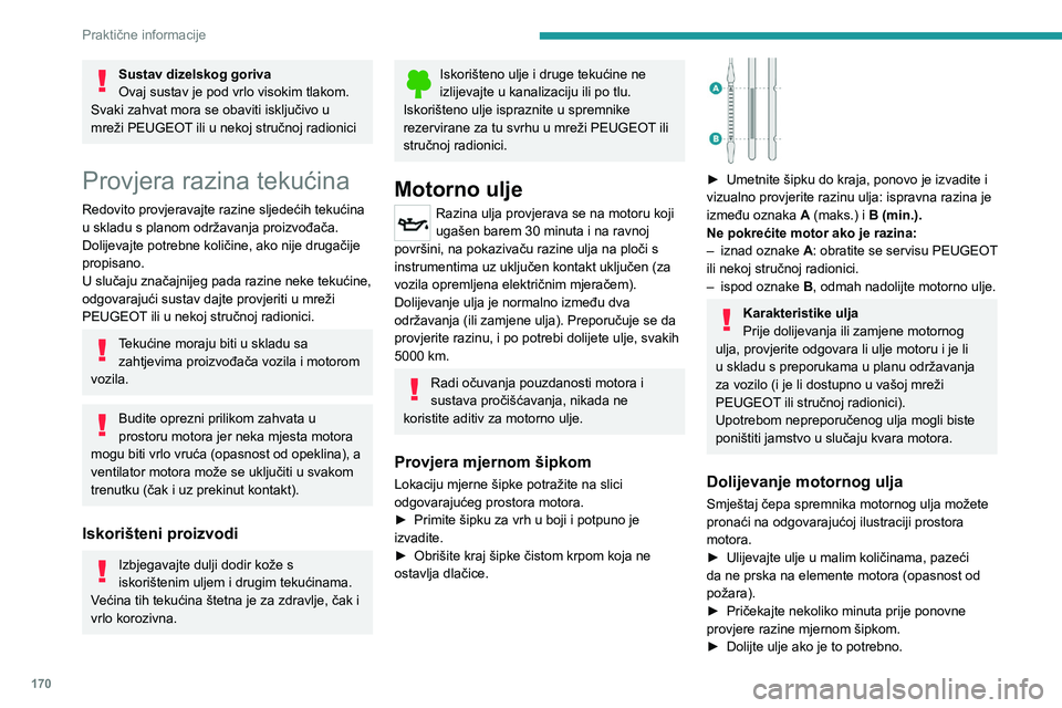 PEUGEOT 308 2022 Upute Za Rukovanje (in Croatian) 170
Praktične informacije
Sustav dizelskog goriva
Ovaj sustav je pod vrlo visokim tlakom.
Svaki zahvat mora se obaviti isključivo u
mreži PEUGEOT ili u nekoj stručnoj radionici
Provjera razina te PEUGEOT 308 2022 Upute Za Rukovanje (in Croatian) 170
Praktične informacije
Sustav dizelskog goriva
Ovaj sustav je pod vrlo visokim tlakom.
Svaki zahvat mora se obaviti isključivo u
mreži PEUGEOT ili u nekoj stručnoj radionici
Provjera razina te