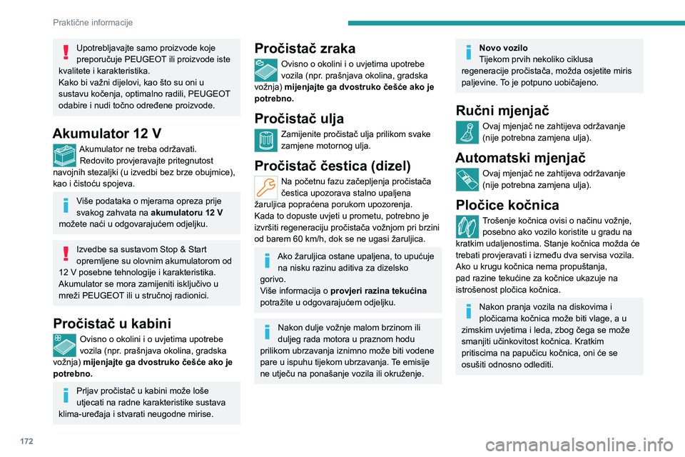 PEUGEOT 308 2022 Upute Za Rukovanje (in Croatian) 172
Praktične informacije
Upotrebljavajte samo proizvode koje
preporučuje PEUGEOT ili proizvode iste
kvalitete i karakteristika.
Kako bi važni dijelovi, kao što su oni u
sustavu kočenja, optim PEUGEOT 308 2022 Upute Za Rukovanje (in Croatian) 172
Praktične informacije
Upotrebljavajte samo proizvode koje
preporučuje PEUGEOT ili proizvode iste
kvalitete i karakteristika.
Kako bi važni dijelovi, kao što su oni u
sustavu kočenja, optim