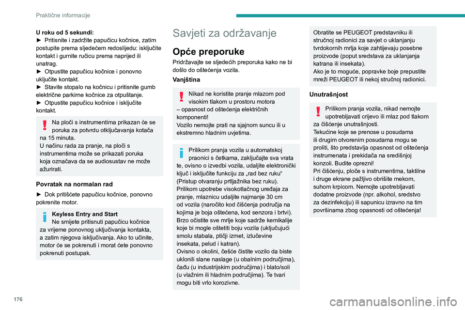 PEUGEOT 308 2022  Upute Za Rukovanje (in Croatian) 176
Praktične informacije
U roku od 5 sekundi:
►  Pritisnite i zadržite papučicu kočnice, zatim 
postupite prema sljedećem redoslijedu: isključite 
kontakt i gurnite ručicu prema naprijed ili