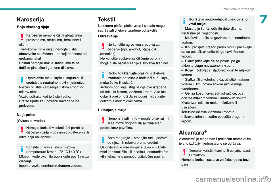 PEUGEOT 308 2022 Upute Za Rukovanje (in Croatian) 177
Praktične informacije
7Karoserija
Boja visokog sjaja
Karoseriju nemojte čistiti abrazivnim
proizvodima, otapalima, benzinom ili
uljem.
Tvrdokorne mrlje nikad nemojte čistiti
abrazivnim spuž PEUGEOT 308 2022 Upute Za Rukovanje (in Croatian) 177
Praktične informacije
7Karoserija
Boja visokog sjaja
Karoseriju nemojte čistiti abrazivnim
proizvodima, otapalima, benzinom ili
uljem.
Tvrdokorne mrlje nikad nemojte čistiti
abrazivnim spuž