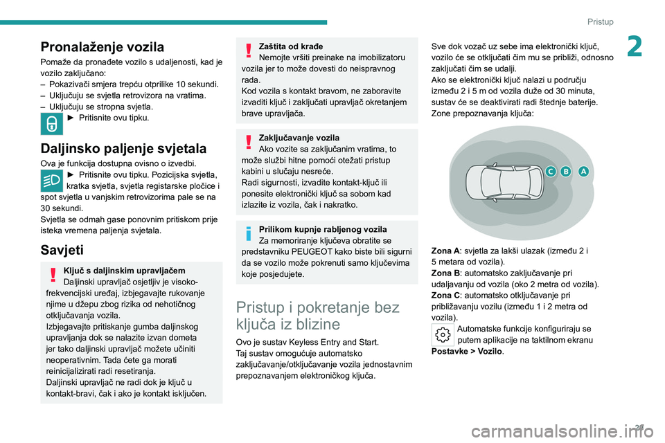 PEUGEOT 308 2022  Upute Za Rukovanje (in Croatian) 29
Pristup
2Pronalaženje vozila
Pomaže da pronađete vozilo s udaljenosti, kad je 
vozilo zaključano:
– 
Pokazivači smjera trepću otprilike 10 sekundi.
–

 
Uključuju se svjetla retrovizora 