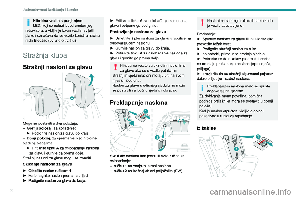 PEUGEOT 308 2022 Upute Za Rukovanje (in Croatian) 50
Jednostavnost korištenja i komfor
Hibridna vozila s punjenjem
LED, koji se nalazi ispod unutarnjeg
retrovizora, a vidljiv je izvan vozila, svijetli
plavo i označava da se vozilo koristi u nači PEUGEOT 308 2022 Upute Za Rukovanje (in Croatian) 50
Jednostavnost korištenja i komfor
Hibridna vozila s punjenjem
LED, koji se nalazi ispod unutarnjeg
retrovizora, a vidljiv je izvan vozila, svijetli
plavo i označava da se vozilo koristi u nači