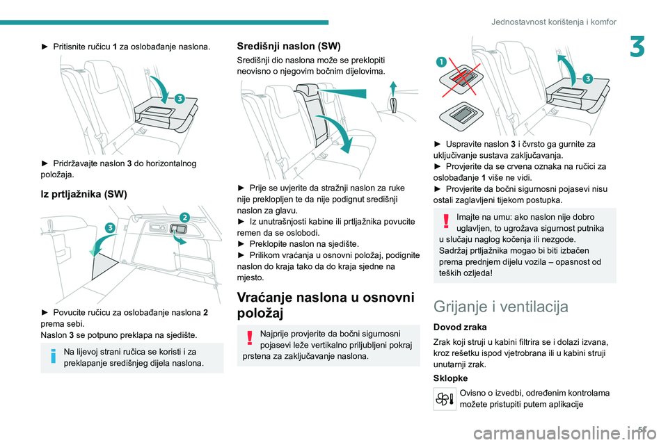 PEUGEOT 308 2022 Upute Za Rukovanje (in Croatian) 51
Jednostavnost korištenja i komfor
3► Pritisnite ručicu 1 za oslobađanje naslona.
► Pridržavajte naslon 3 do horizontalnog
položaja.
Iz prtljažnika (SW)
► Povucite ručicu za os PEUGEOT 308 2022 Upute Za Rukovanje (in Croatian) 51
Jednostavnost korištenja i komfor
3► Pritisnite ručicu 1 za oslobađanje naslona.
► Pridržavajte naslon 3 do horizontalnog
položaja.
Iz prtljažnika (SW)
► Povucite ručicu za os
