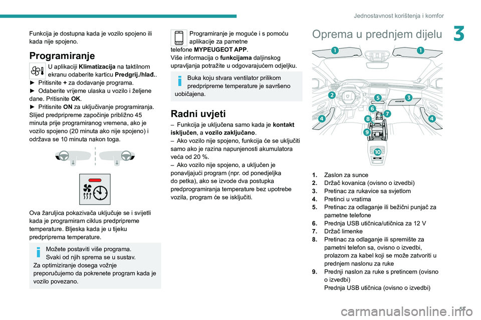 PEUGEOT 308 2022 Upute Za Rukovanje (in Croatian) 57
Jednostavnost korištenja i komfor
3Funkcija je dostupna kada je vozilo spojeno ili
kada nije spojeno.
Programiranje
U aplikaciji Klimatizacija na taktilnom
ekranu odaberite karticu Predgrij./hl PEUGEOT 308 2022 Upute Za Rukovanje (in Croatian) 57
Jednostavnost korištenja i komfor
3Funkcija je dostupna kada je vozilo spojeno ili
kada nije spojeno.
Programiranje
U aplikaciji Klimatizacija na taktilnom
ekranu odaberite karticu Predgrij./hl