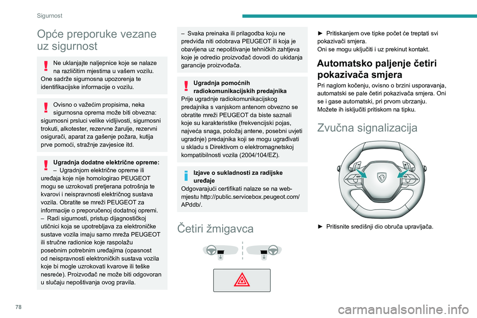 PEUGEOT 308 2022 Upute Za Rukovanje (in Croatian) 78
Sigurnost
Opće preporuke vezane
uz sigurnost
Ne uklanjajte naljepnice koje se nalaze
na različitim mjestima u vašem vozilu.
One sadrže sigurnosna upozorenja te
identifikacijske informacije PEUGEOT 308 2022 Upute Za Rukovanje (in Croatian) 78
Sigurnost
Opće preporuke vezane
uz sigurnost
Ne uklanjajte naljepnice koje se nalaze
na različitim mjestima u vašem vozilu.
One sadrže sigurnosna upozorenja te
identifikacijske informacije