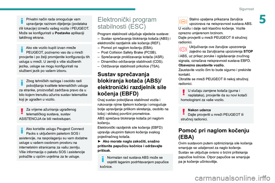 PEUGEOT 308 2022 Upute Za Rukovanje (in Croatian) 81
Sigurnost
5Privatni način rada omogućuje vam
upravljanje razinom dijeljenja (podataka
i/ili lokacije) između vašeg vozila i PEUGEOT.
Može se konfigurirati u Postavke aplikaciji
taktilnog e PEUGEOT 308 2022 Upute Za Rukovanje (in Croatian) 81
Sigurnost
5Privatni način rada omogućuje vam
upravljanje razinom dijeljenja (podataka
i/ili lokacije) između vašeg vozila i PEUGEOT.
Može se konfigurirati u Postavke aplikaciji
taktilnog e