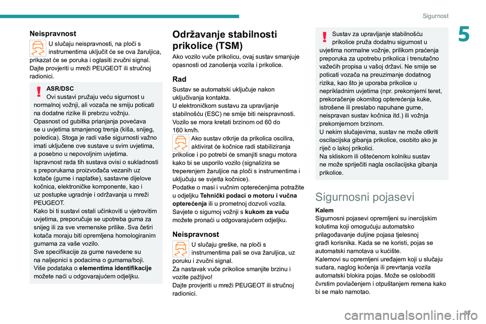 PEUGEOT 308 2022 Upute Za Rukovanje (in Croatian) 83
Sigurnost
5Neispravnost
U slučaju neispravnosti, na ploči s
instrumentima uključit će se ova žaruljica,
prikazat će se poruka i oglasiti zvučni signal.
Dajte provjeriti u mreži PEUGEOT il PEUGEOT 308 2022 Upute Za Rukovanje (in Croatian) 83
Sigurnost
5Neispravnost
U slučaju neispravnosti, na ploči s
instrumentima uključit će se ova žaruljica,
prikazat će se poruka i oglasiti zvučni signal.
Dajte provjeriti u mreži PEUGEOT il
