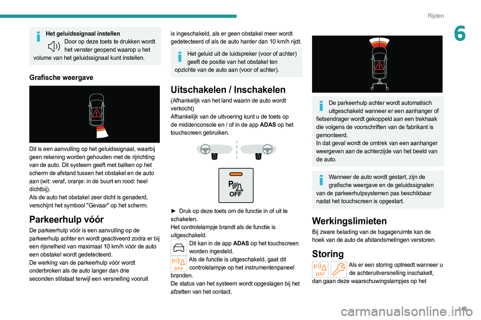 PEUGEOT 308 2022  Instructieboekje (in Dutch) 149
Rijden
6Het geluidssignaal instellenDoor op deze toets te drukken wordt het venster geopend waarop u het 
volume van het geluidssignaal kunt instellen.
Grafische weergave 
 
Dit is een aanvulling 