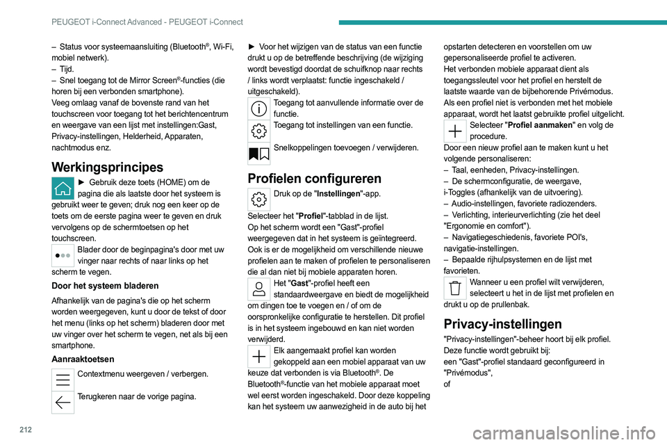 PEUGEOT 308 2022  Instructieboekje (in Dutch) 212
PEUGEOT i-Connect Advanced - PEUGEOT i-Connect
– Status voor systeemaansluiting (Bluetooth®, Wi-Fi, 
mobiel netwerk).
–
 
Tijd.
–
 
Snel toegang tot de Mirror Screen®-functies (die 
horen 