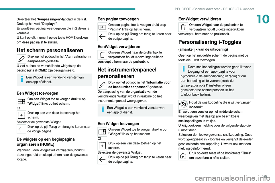 PEUGEOT 308 2022  Instructieboekje (in Dutch) 215
PEUGEOT i-Connect Advanced - PEUGEOT i-Connect
10Selecteer het "Aanpassingen"-tabblad in de lijst.
Druk op het veld "Displays".
Er wordt een pagina weergegeven die in 2 delen is 
v