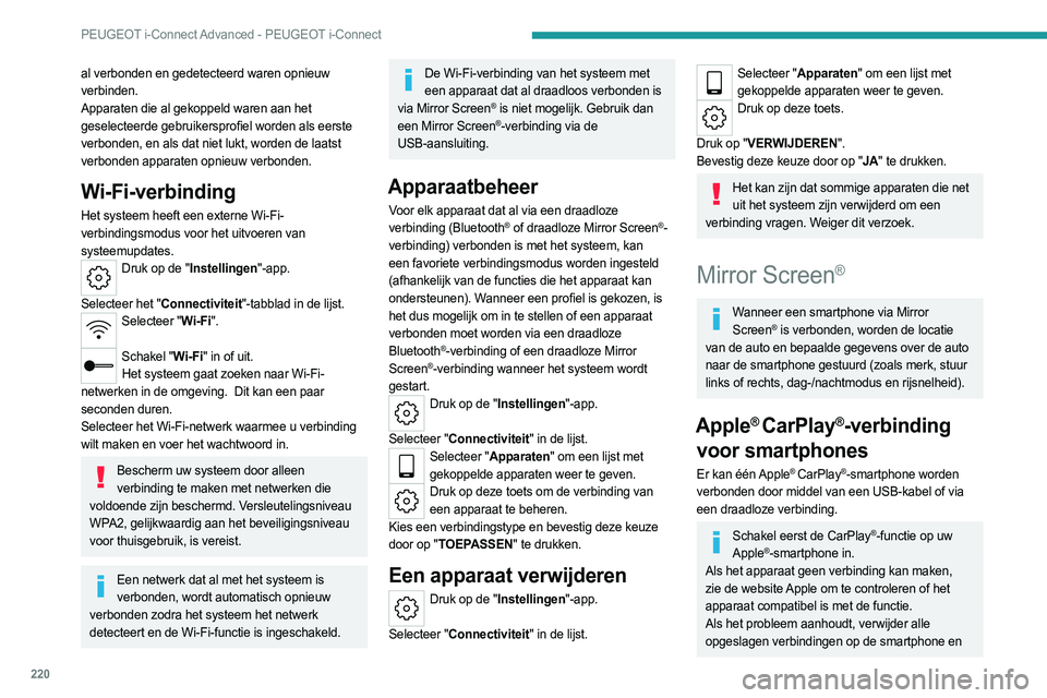 PEUGEOT 308 2022  Instructieboekje (in Dutch) 220
PEUGEOT i-Connect Advanced - PEUGEOT i-Connect
al verbonden en gedetecteerd waren opnieuw 
verbinden.
Apparaten die al gekoppeld waren aan het 
geselecteerde gebruikersprofiel worden als eerste 
v