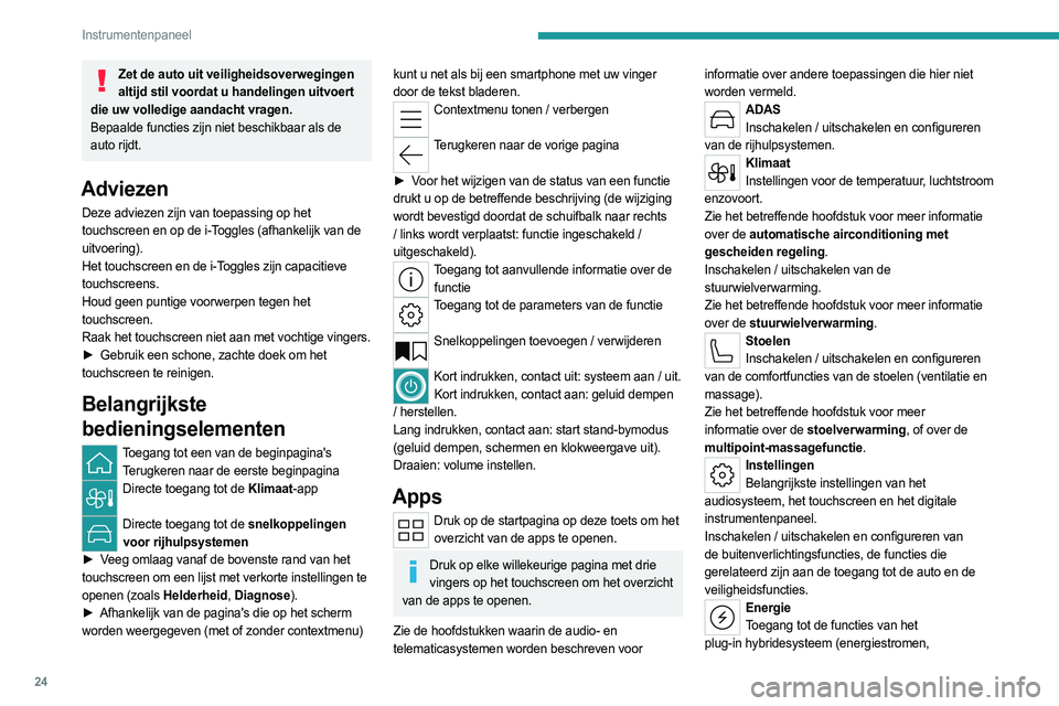 PEUGEOT 308 2022  Instructieboekje (in Dutch) 24
Instrumentenpaneel
verbruiksstatistieken, geprogrammeerd laden, 
e-SAVE-functie).
Energie Inschakelen
Energiestroom
Op deze pagina wordt in realtime de werking van het 
plug-in hybridesysteem weerg