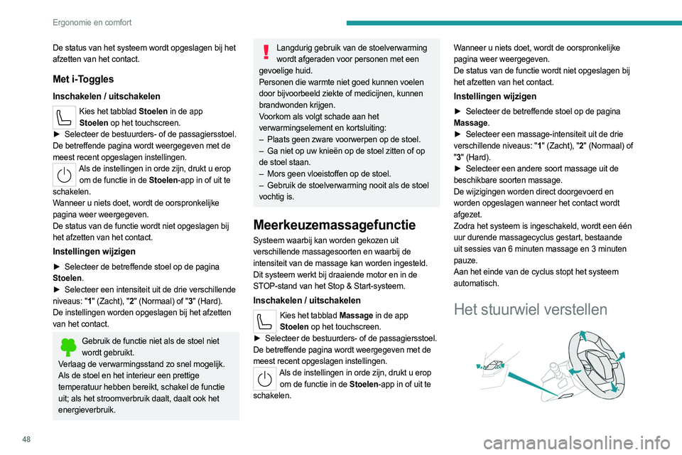 PEUGEOT 308 2022  Instructieboekje (in Dutch) 48
Ergonomie en comfort
De status van het systeem wordt opgeslagen bij het 
afzetten van het contact.
Met i-Toggles
Inschakelen / uitschakelen
Kies het tabblad Stoelen in de app Stoelen   op het touch