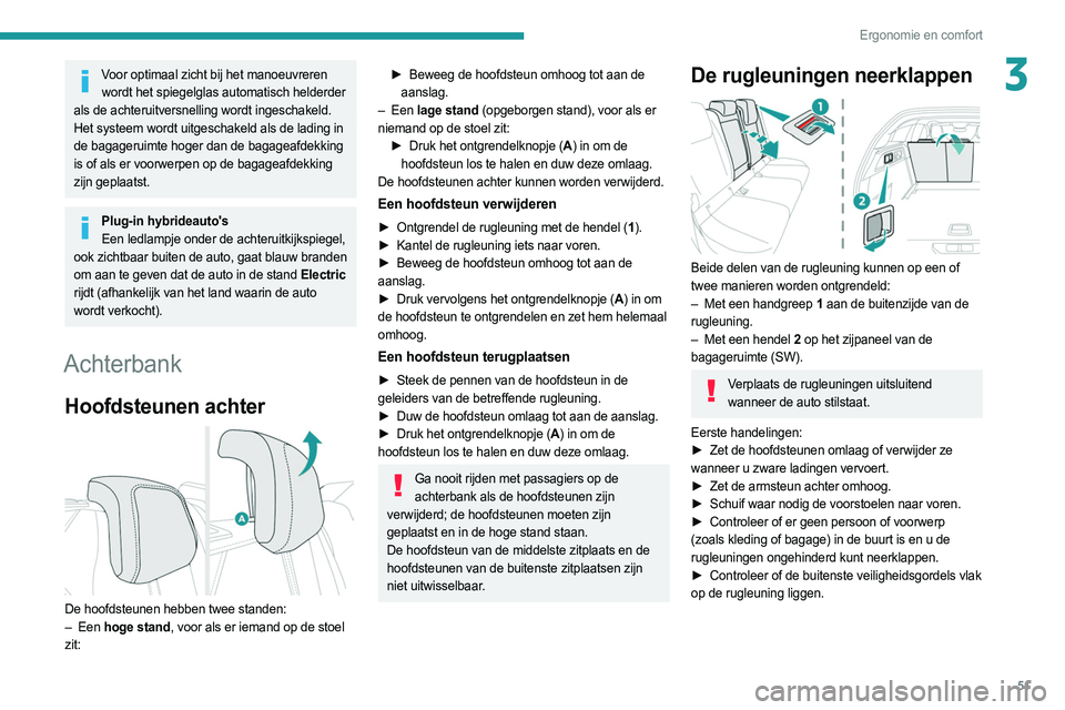PEUGEOT 308 2022  Instructieboekje (in Dutch) 51
Ergonomie en comfort
3Voor optimaal zicht bij het manoeuvreren wordt het spiegelglas automatisch helderder 
als de achteruitversnelling wordt ingeschakeld.
Het systeem wordt uitgeschakeld als de la