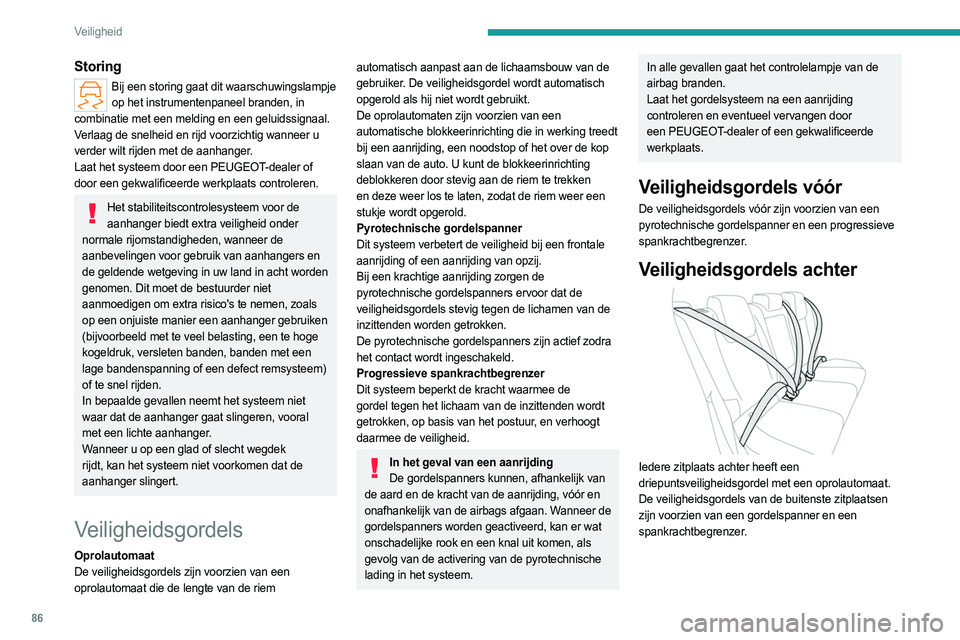 PEUGEOT 308 2022  Instructieboekje (in Dutch) 86
Veiligheid
Storing
Bij een storing gaat dit waarschuwingslampje op het instrumentenpaneel branden, in 
combinatie met een melding en een geluidssignaal.
Verlaag de snelheid en rijd voorzichtig wann