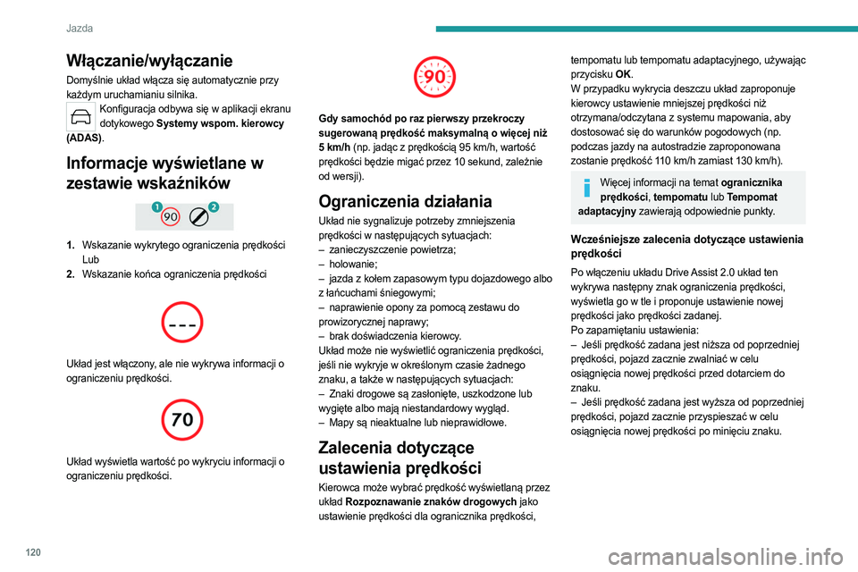 PEUGEOT 308 2022 Instrukcja obsługi (in Polish) 120
Jazda
Włączanie/wyłączanie
Domyślnie układ włącza się automatycznie przy
każdym uruchamianiu silnika.
Konfiguracja odbywa się w aplikacji ekranu dotykowego Systemy wspom. kierowcy
(AD PEUGEOT 308 2022 Instrukcja obsługi (in Polish) 120
Jazda
Włączanie/wyłączanie
Domyślnie układ włącza się automatycznie przy
każdym uruchamianiu silnika.
Konfiguracja odbywa się w aplikacji ekranu dotykowego Systemy wspom. kierowcy
(AD