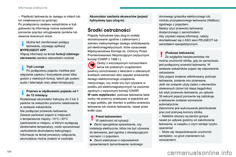 PEUGEOT 308 2022 Instrukcja obsługi (in Polish) 164
Informacje praktyczne
– Prędkość ładowania (w zasięgu w milach lub
km zwiększanym na godzinę).
Po przełączeniu zestawu wskaźników w tryb
gotowości tę informację można wyświetli PEUGEOT 308 2022 Instrukcja obsługi (in Polish) 164
Informacje praktyczne
– Prędkość ładowania (w zasięgu w milach lub
km zwiększanym na godzinę).
Po przełączeniu zestawu wskaźników w tryb
gotowości tę informację można wyświetli