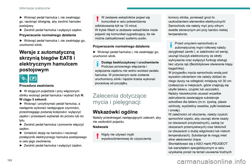 PEUGEOT 308 2022 Instrukcja obsługi (in Polish) 182
Informacje praktyczne
► Wcisnąć pedał hamulca i, nie zwalniając
go, nacisnąć dźwignię, aby zwolnić hamulec
postojowy
.
►
Zwolnić pedał hamulca i wyłączyć zapłon.
Przywracani PEUGEOT 308 2022 Instrukcja obsługi (in Polish) 182
Informacje praktyczne
► Wcisnąć pedał hamulca i, nie zwalniając
go, nacisnąć dźwignię, aby zwolnić hamulec
postojowy
.
►
Zwolnić pedał hamulca i wyłączyć zapłon.
Przywracani