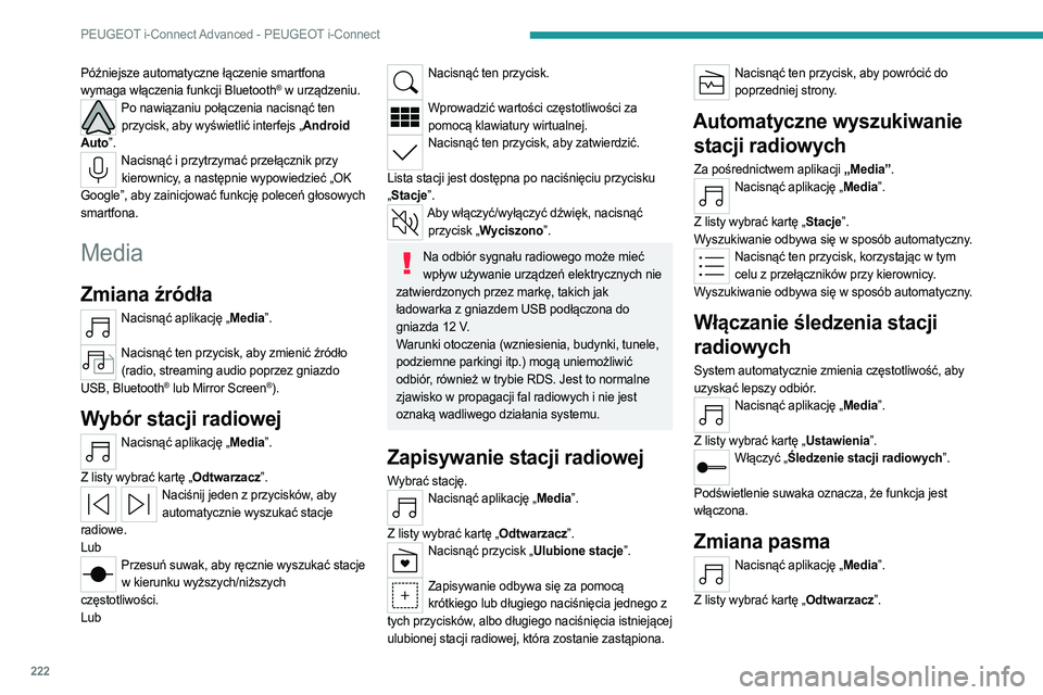 PEUGEOT 308 2022 Instrukcja obsługi (in Polish) 222
PEUGEOT i-Connect Advanced - PEUGEOT i-Connect
Późniejsze automatyczne łączenie smartfona
wymaga włączenia funkcji Bluetooth® w urządzeniu.Po nawiązaniu połączenia nacisnąć ten przyc PEUGEOT 308 2022 Instrukcja obsługi (in Polish) 222
PEUGEOT i-Connect Advanced - PEUGEOT i-Connect
Późniejsze automatyczne łączenie smartfona
wymaga włączenia funkcji Bluetooth® w urządzeniu.Po nawiązaniu połączenia nacisnąć ten przyc