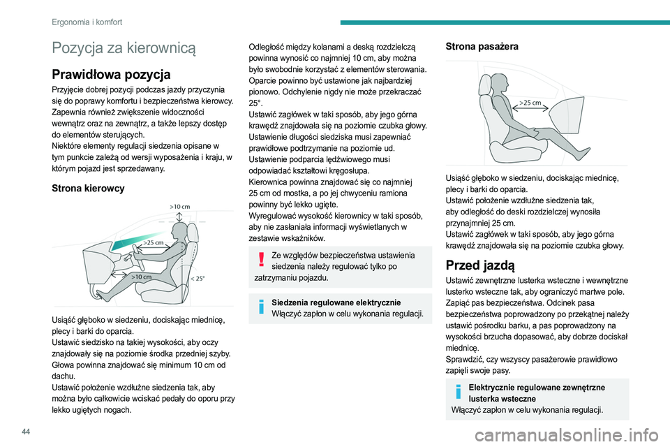 PEUGEOT 308 2022 Instrukcja obsługi (in Polish) 44
Ergonomia i komfort
Pozycja za kierownicą
Prawidłowa pozycja
Przyjęcie dobrej pozycji podczas jazdy przyczynia
się do poprawy komfortu i bezpieczeństwa kierowcy.
Zapewnia również zwiększen PEUGEOT 308 2022 Instrukcja obsługi (in Polish) 44
Ergonomia i komfort
Pozycja za kierownicą
Prawidłowa pozycja
Przyjęcie dobrej pozycji podczas jazdy przyczynia
się do poprawy komfortu i bezpieczeństwa kierowcy.
Zapewnia również zwiększen