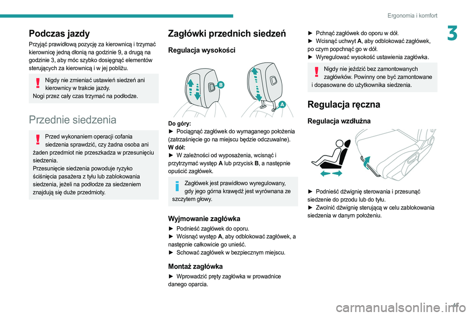 PEUGEOT 308 2022 Instrukcja obsługi (in Polish) 45
Ergonomia i komfort
3Podczas jazdy
Przyjąć prawidłową pozycję za kierownicą i trzymać
kierownicę jedną dłonią na godzinie 9, a drugą na
godzinie 3, aby móc szybko dosięgnąć elemen PEUGEOT 308 2022 Instrukcja obsługi (in Polish) 45
Ergonomia i komfort
3Podczas jazdy
Przyjąć prawidłową pozycję za kierownicą i trzymać
kierownicę jedną dłonią na godzinie 9, a drugą na
godzinie 3, aby móc szybko dosięgnąć elemen