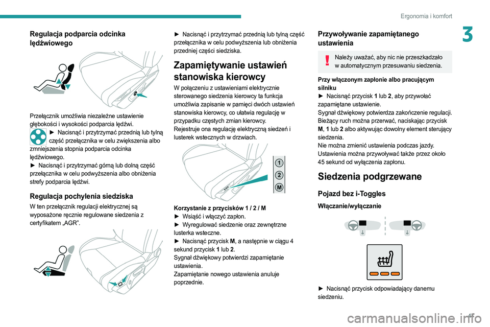 PEUGEOT 308 2022 Instrukcja obsługi (in Polish) 47
Ergonomia i komfort
3Regulacja podparcia odcinka
lędźwiowego
Przełącznik umożliwia niezależne ustawienie
głębokości i wysokości podparcia lędźwi.
► Nacisnąć i przytrzymać prz PEUGEOT 308 2022 Instrukcja obsługi (in Polish) 47
Ergonomia i komfort
3Regulacja podparcia odcinka
lędźwiowego
Przełącznik umożliwia niezależne ustawienie
głębokości i wysokości podparcia lędźwi.
► Nacisnąć i przytrzymać prz