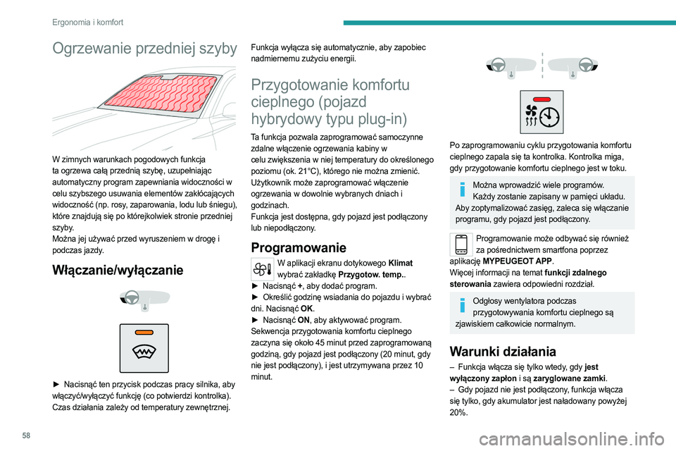 PEUGEOT 308 2022 Instrukcja obsługi (in Polish) 58
Ergonomia i komfort
Ogrzewanie przedniej szyby
W zimnych warunkach pogodowych funkcja
ta ogrzewa całą przednią szybę, uzupełniając
automatyczny program zapewniania widoczności w
celu s PEUGEOT 308 2022 Instrukcja obsługi (in Polish) 58
Ergonomia i komfort
Ogrzewanie przedniej szyby
W zimnych warunkach pogodowych funkcja
ta ogrzewa całą przednią szybę, uzupełniając
automatyczny program zapewniania widoczności w
celu s