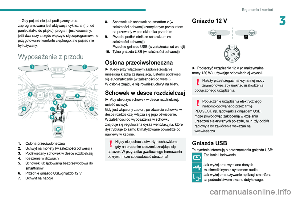 PEUGEOT 308 2022 Instrukcja obsługi (in Polish) 59
Ergonomia i komfort
3– Gdy pojazd nie jest podłączony oraz
zaprogramowana jest aktywacja cykliczna (np. od
poniedziałku do piątku), program jest kasowany,
jeśli dwa razy z rzędu włączy PEUGEOT 308 2022 Instrukcja obsługi (in Polish) 59
Ergonomia i komfort
3– Gdy pojazd nie jest podłączony oraz
zaprogramowana jest aktywacja cykliczna (np. od
poniedziałku do piątku), program jest kasowany,
jeśli dwa razy z rzędu włączy