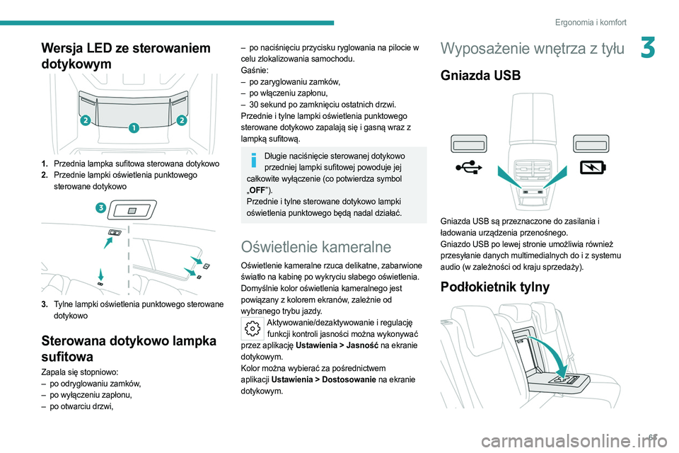 PEUGEOT 308 2022 Instrukcja obsługi (in Polish) 63
Ergonomia i komfort
3Wersja LED ze sterowaniem
dotykowym
1.Przednia lampka sufitowa sterowana dotykowo
2. Przednie lampki oświetlenia punktowego
sterowane dotykowo
3.Tylne lampki oświetlenia pu PEUGEOT 308 2022 Instrukcja obsługi (in Polish) 63
Ergonomia i komfort
3Wersja LED ze sterowaniem
dotykowym
1.Przednia lampka sufitowa sterowana dotykowo
2. Przednie lampki oświetlenia punktowego
sterowane dotykowo
3.Tylne lampki oświetlenia pu