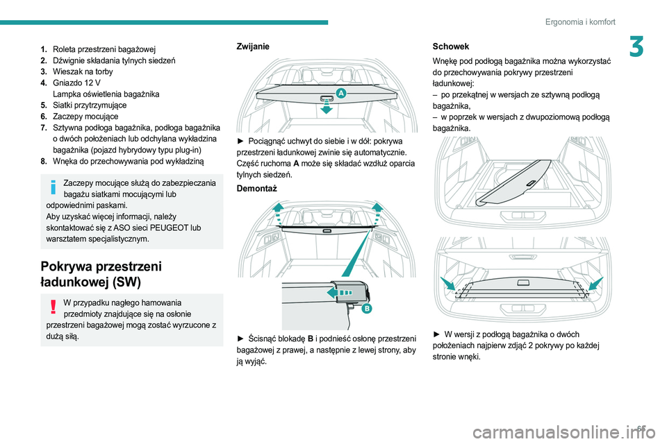 PEUGEOT 308 2022 Instrukcja obsługi (in Polish) 65
Ergonomia i komfort
31.Roleta przestrzeni bagażowej
2. Dźwignie składania tylnych siedzeń
3. Wieszak na torby
4. Gniazdo 12
V
Lampka oświetlenia bagażnika
5. Siatki przytrzymujące
6. Zacze PEUGEOT 308 2022 Instrukcja obsługi (in Polish) 65
Ergonomia i komfort
31.Roleta przestrzeni bagażowej
2. Dźwignie składania tylnych siedzeń
3. Wieszak na torby
4. Gniazdo 12
V
Lampka oświetlenia bagażnika
5. Siatki przytrzymujące
6. Zacze