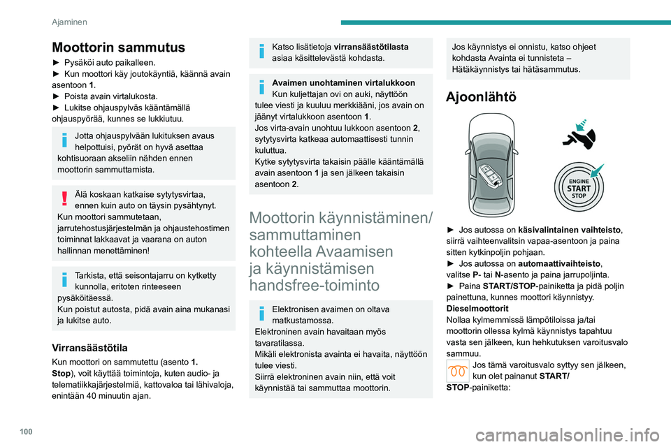 PEUGEOT 308 2022  Omistajan Käsikirja (in Finnish) 100
Ajaminen
Moottorin sammutus
►  Pysäköi auto paikalleen.
►  Kun   moottori   käy   joutokäyntiä,   käännä   avain  
asentoon 1

.
►  Poista
  avain   virtalu