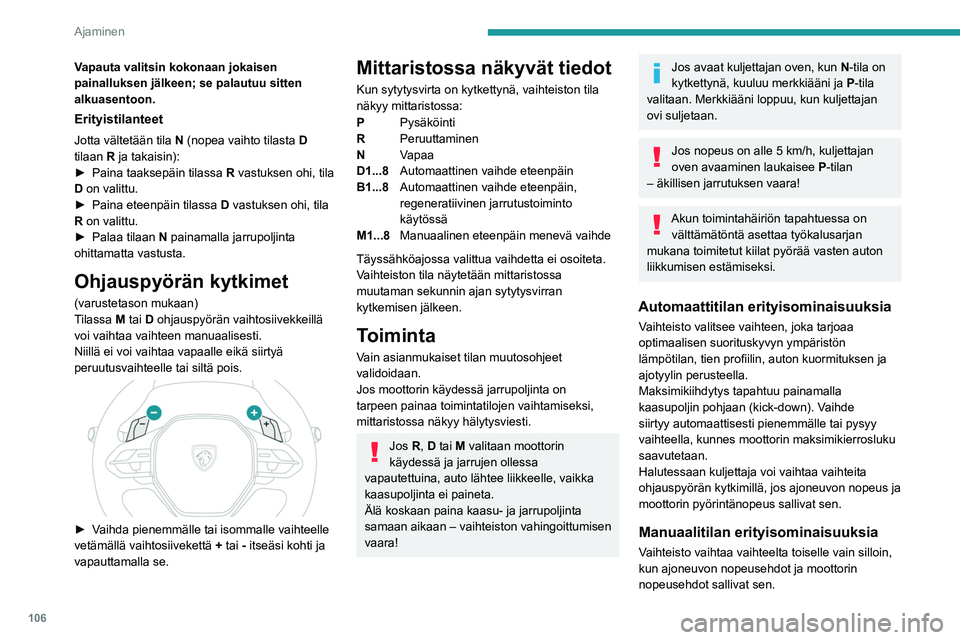 PEUGEOT 308 2022 Omistajan Käsikirja (in Finnish) 106
Ajaminen
Vapauta valitsin kokonaan jokaisen
painalluksen jälkeen; se palautuu sitten
alkuasentoon.
Erityistilanteet
Jotta vältetään tila N (nopea vaihto tilasta D
tilaan R ja takaisin):
► PEUGEOT 308 2022 Omistajan Käsikirja (in Finnish) 106
Ajaminen
Vapauta valitsin kokonaan jokaisen
painalluksen jälkeen; se palautuu sitten
alkuasentoon.
Erityistilanteet
Jotta vältetään tila N (nopea vaihto tilasta D
tilaan R ja takaisin):
►