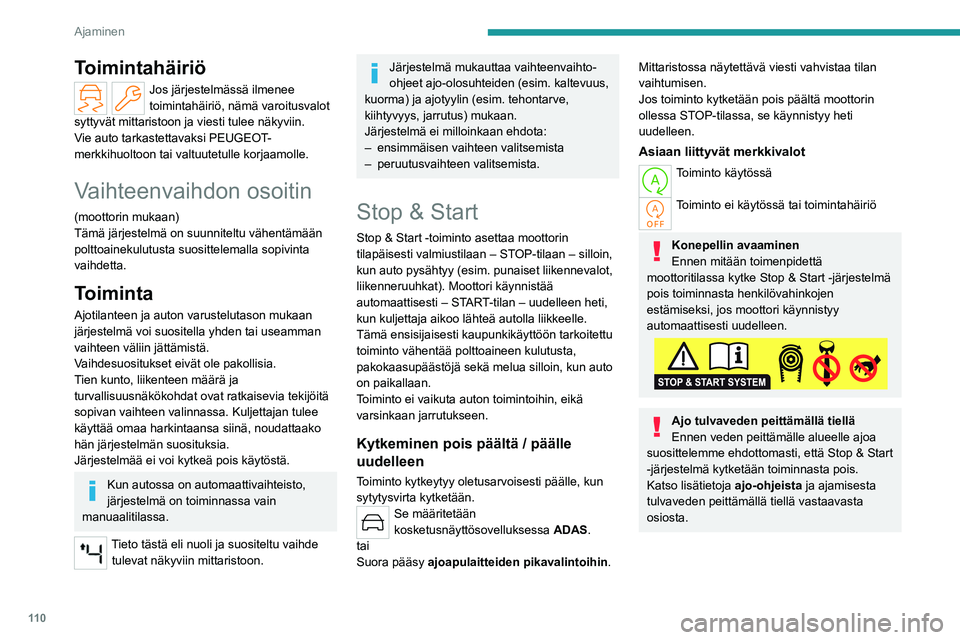 PEUGEOT 308 2022  Omistajan Käsikirja (in Finnish) 11 0
Ajaminen
Toimintahäiriö
Jos järjestelmässä ilmenee 
toimintahäiriö, nämä varoitusvalot 
syttyvät mittaristoon ja viesti tulee näkyviin.
Vie auto tarkastettavaksi PEUGEOT-
merkkihuoltoo