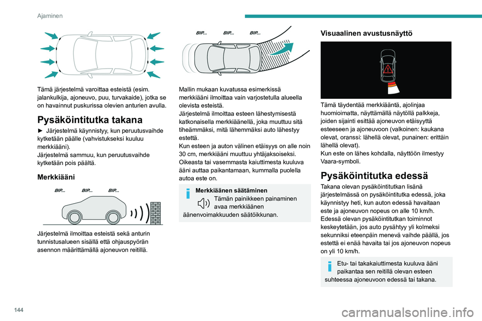 PEUGEOT 308 2022 Omistajan Käsikirja (in Finnish) 144
Ajaminen
Tämä järjestelmä varoittaa esteistä (esim.
jalankulkija, ajoneuvo, puu, turvakaide), jotka se
on havainnut puskurissa olevien anturien avulla.
Pysäköintitutka takana
► Jä PEUGEOT 308 2022 Omistajan Käsikirja (in Finnish) 144
Ajaminen
Tämä järjestelmä varoittaa esteistä (esim.
jalankulkija, ajoneuvo, puu, turvakaide), jotka se
on havainnut puskurissa olevien anturien avulla.
Pysäköintitutka takana
► Jä